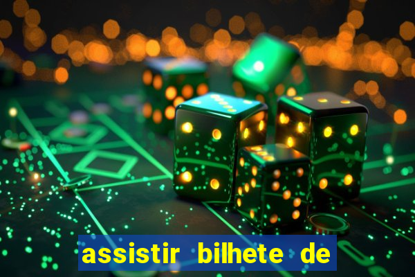 assistir bilhete de loteria dublado completo